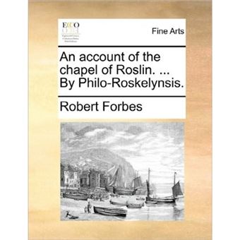 An Account of the Chapel of Roslin. ... by Philo-Roskelynsis. - Paperback / softback - 2010 - 1
