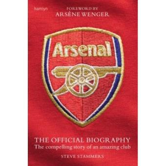 Arsenal: The Official Biography : The compelling story of an amazing club - 1