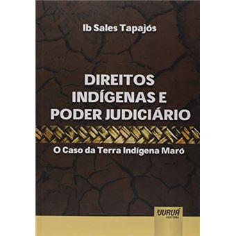 Direitos Indígenas e Poder Judiciário - o Caso da Terra Indígena Maró - 1