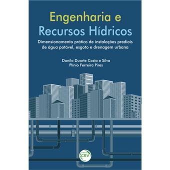 ENGENHARIA E RECURSOS HÍDRICOS: dimensionamento prático de instalações prediais de água potável, esgoto e drenagem urbana - 1