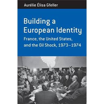 Building a European Identity - France, the United States, and the Oil Shock, 1973-74 - Paperback - 2014 - 1