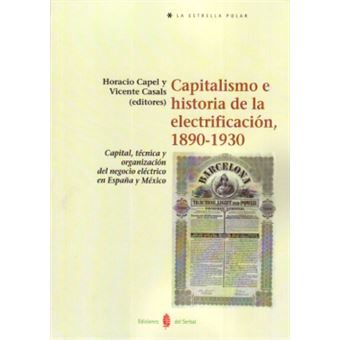 Capitalismo e historia de la electrificación : capital, técnica y organización del negocio eléctrico en España y México - 1
