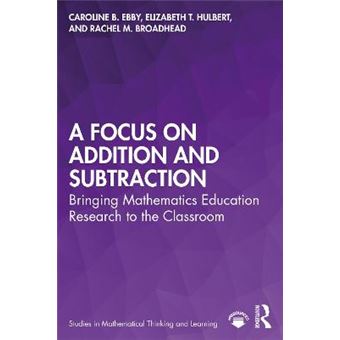A Focus On Addition And Subtraction Bringing Mathematics Education Research To The Classroom Studies In Mathematical Thinking And Learning Series - 1