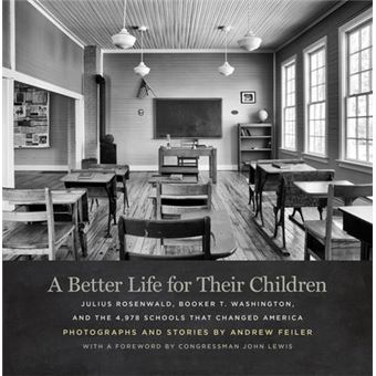 A Better Life For Their Children Julius Rosenwald, Booker T Washington, And The 4,978 Schools That Changed America - 1