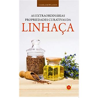 Extraordinárias Propriedades Curativas da Linhaça , - 1