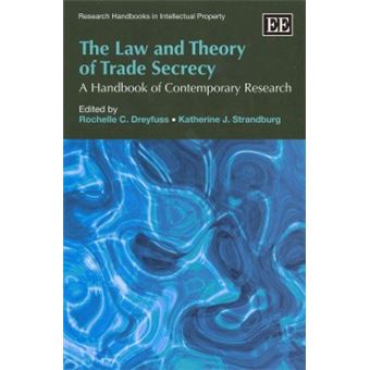 The Law And Theory Of Trade Secrecy A Handbook Of Contemporary Research Research Handbooks In Intellectual Property Series - 1