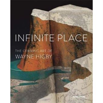 Infinite Place The Ceramic Art Of Wayne Higby /Anglais - 1