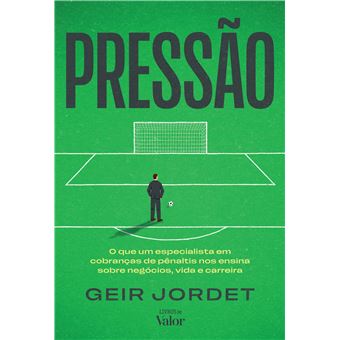 Pressão : O Que Um Especialista Em Cobranças De Pênaltis Nos Ensina Sobre Negócios, Vida E Carreira - 1