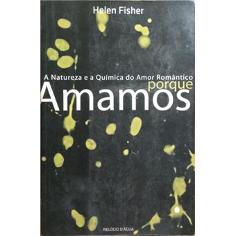 Porque amamos, a natureza e a química do amor romântico. - 1