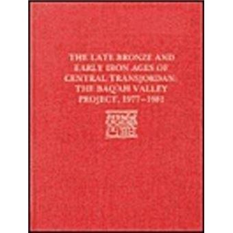 The Late Bronze Age And Early Iron Ages Of Centr The Baqah Valley Project 19771981 - 1