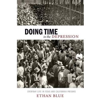 Doing Time in the Depression : Everyday Life in Texas and California Prisons - 1