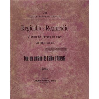 Regicídio e regnicídio. o crime do terreiro do paço um anno depois. - 1