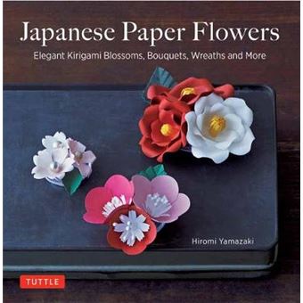 Japanese Paper Flowers Elegant Kirigami Blossoms, Bouquets, Wreaths And More - 1