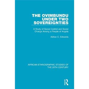The Ovimbundu Under Two Sovereignties A Study Of Social Control And Social Change Among A People Of Angola African Ethnographic Studies Of The 20Th Century - 1
