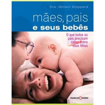 Mães, Pais E Seus Bebês. O Que Todos Os Pais Precisam Saber - 1