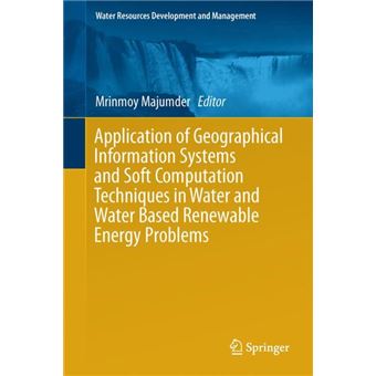 Application Of Geographical Information Systems And Soft Computation Techniques In Water And Water Based Renewable Energy Problems - 1