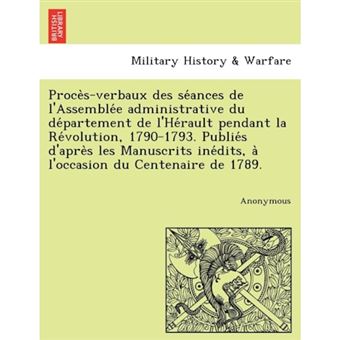 Proce S-Verbaux Des Se Ances de L'Assemble E Administrative Du de Partement de L'He Rault Pendant La Re Volution, 1790-1793. Publie S D'Apre S Les Man - Paperback / softback - 2011 - 1
