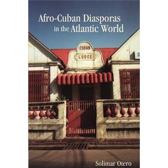 Afro-Cuban Diasporas In The Atlantic World - 1