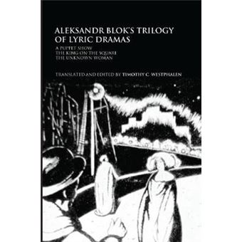 Aleksandr Blok's Trilogy of Lyric Dramas - A Puppet Show, The King on the Square and the Unknown Woman - Paperback - 2014 - 1