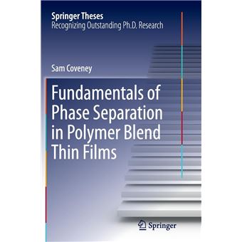 Fundamentals Of Phase Separation In Polymer Blend Thin Films - 1