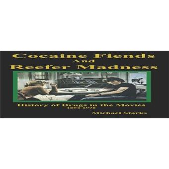 Cocaine Fiends And Reefer Madness An Illustrated History Of Drugs In The Movies 18941978 - 1
