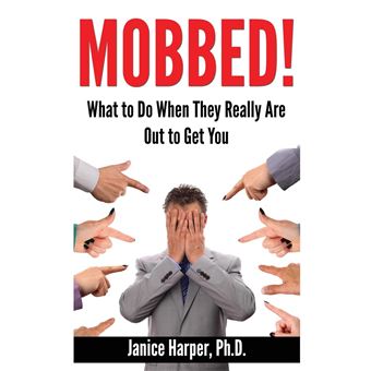 Mobbed  What To Do When They Really Are Out To Get You - 1