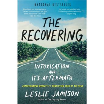 The Recovering  Intoxication And Its Aftermath By Leslie Jamison - 1