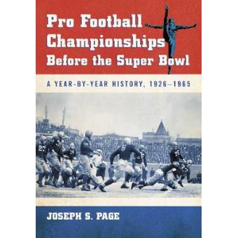 Pro Football Championships Before the Super Bowl - A Year-by-Year History, 1926-1965 - Paperback - 2011 - 1