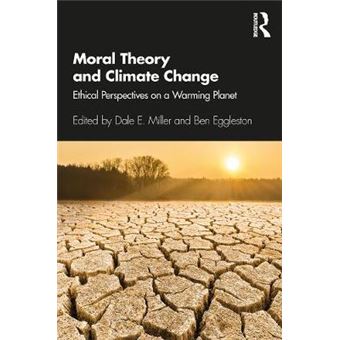 Moral Theory And Climate Change Ethical Perspectives On A Warming Planet - 1