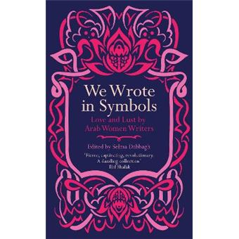 We Wrote In Symbols Love And Lust By Arab Women Writers - 1