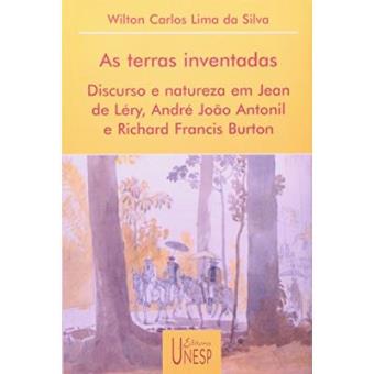 As Terras Inventadas : Discurso E Natureza Em Jean de Lery, Andre Jo~ao Antonil E Richard Francis Burton - 1