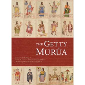 The Getty Murua - Essays on the Making of the "Historia General del Piru," J. Paul Getty Museum Ms. Ludwig XIII 16 - Hardback - 2008 - 1
