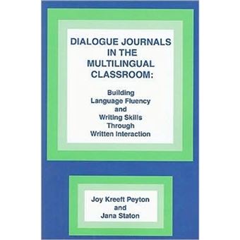 Dialogue Journals in the Multilingual Classroom: Building Language Fluency and Writing Skills Through Written Interaction - Paperback - 1996 - 1