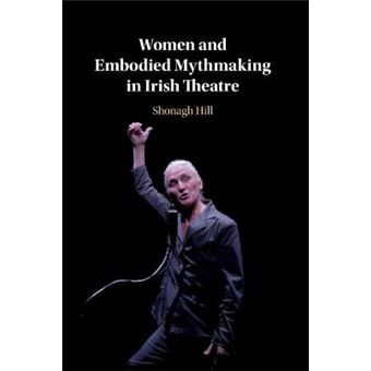 Women And Embodied Mythmaking In Irish Theatre - 1