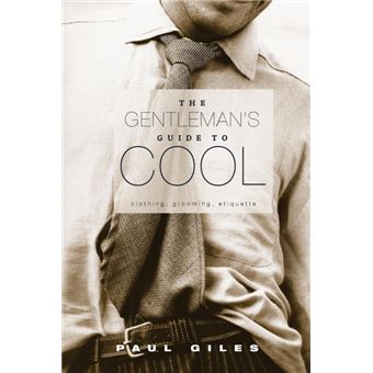 The Gentleman's Guide to Cool - Clothing, Grooming, Etiquette - Paperback - 2015 - 1