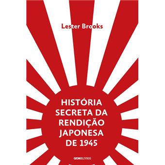 História Secreta da Rendição Japonesa de 1945: Fim de Um Império Milenar - 1