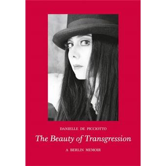 The Beauty of Transgression - A Berlin Memoir - Paperback - 2011 - 1