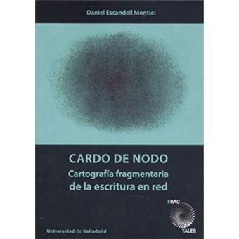 Cardo De Nodo. Cartografía Fragmentaria De La Escritura En Red - 1