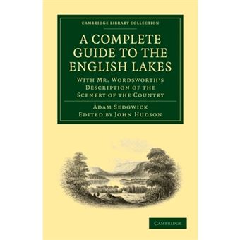 A Complete Guide to the English Lakes, Comprising Minute Directions for the Tourist - With Mr. Wordsworth's Description of the Scenery of the Country, Etc. and Five Letters on the Geology of the Lake District - Paperback - 2010 - 1