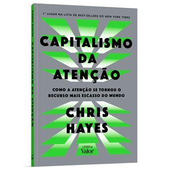 Capitalismo Da Atenção : Como A Atenção Se Tornou O Recurso Mais Escasso Do Mundo - 1