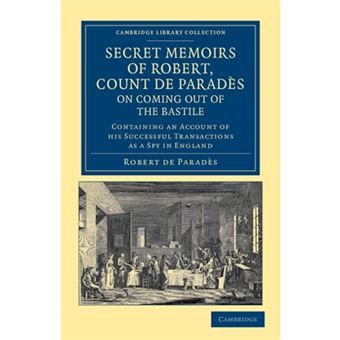 Secret Memoirs of Robert, Count De Parades, Written by Himself, on Coming Out of the Bastile - Containing an Account of His Successful Transactions as a Spy in England - Paperback - 2012 - 1