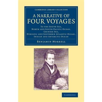 A Narrative of Four Voyages - To the South Sea, North and South Pacific Ocean, Chinese Sea, Ethiopic and Southern Atlantic Ocean, Indian and Antarctic Ocean - Paperback - 2014 - 1