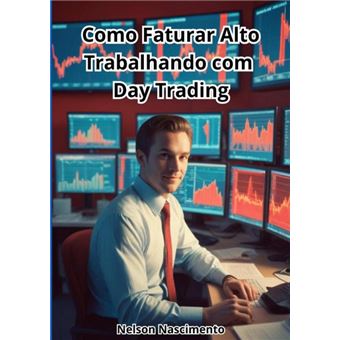 Como Faturar Alto Trabalhando Com Day Trading - 1