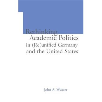 Re-Thinking Academic Politics in (Re)Unified Germany and the United States - Comparative Academic Politics & the Case of East German Historians - Paperback - 2015 - 1