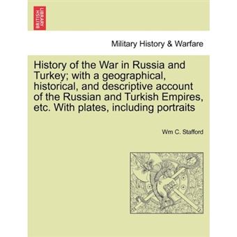 " History of the War in Russia and Turkey; With a Geographical, Historical, and Descriptive Account of the Russian and Turkish Empires, Etc. with Plates, Including Portraits - Paperback / softback - 0" - 1