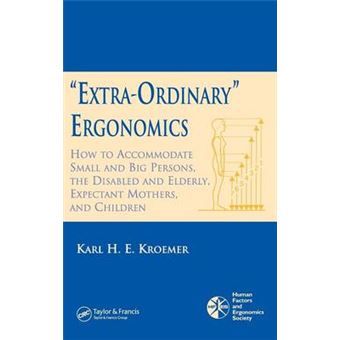 Extra-Ordinary" Ergonomics - How to Accommodate Small and Big Persons, the Disabled and Elderly, Expectant Mothers, and Children - Hardback - 2005 - 1