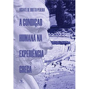A Condição Humana Na Experiência Grega - 1