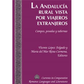 La Andaluca Rural Vista Por Viajeros Extranjeros Campos, Posadas Y Tabernas 214 Currents In Comparative Romance Languages  Literatures - 1