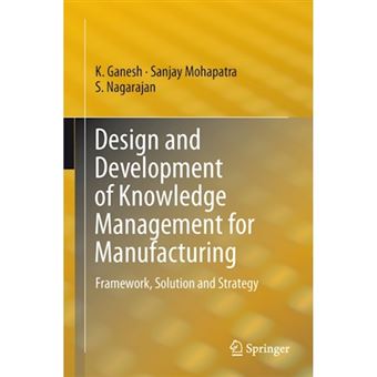 Design and Development of Knowledge Management for Manufacturing - Framework, Solution and Strategy - Hardback - 2013 - 1