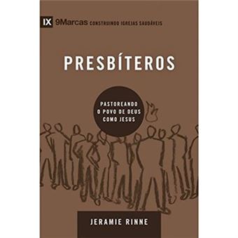Presbíteros. Pastoreando A Povo De Deus Como Jesus - Série 9 Marcas - 1